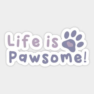 Life is Pawsome! Sticker